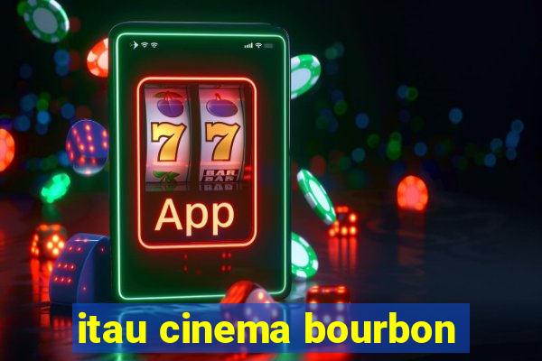 itau cinema bourbon